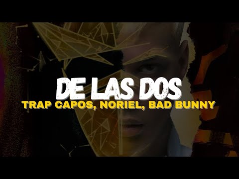 Trap Capos, Noriel – De Las 2 [Letra] ft. Bad Bunny, Arcángel