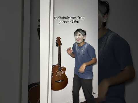 TODO FANTASMA É UM POUCO IDI0TA