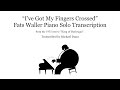 Fats Waller "I've Got My Fingers Crossed" from King of Burlesque 1935 Piano Solo Transcription