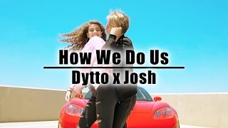 Dytto x Josh | How We Do Us | Dance Video
