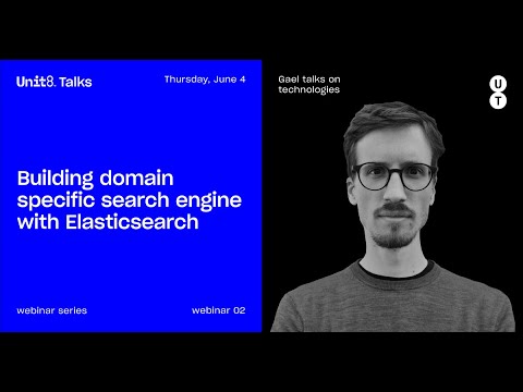 Unit8 Talks #2 - Building domain specific search engine with Elasticsearch