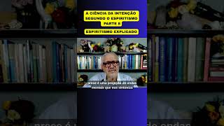 A CIÊNCIA DA INTENÇÃO SEGUNDO O ESPIRITISMO PARTE 8 #allankardec #espiritismo #medium #mediunidade