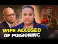 Zuma S Wife Accused Of Poisoning Him What Really Happened