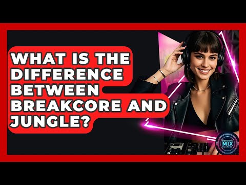 What Is The Difference Between Breakcore And Jungle? - Electronic Mix Masters