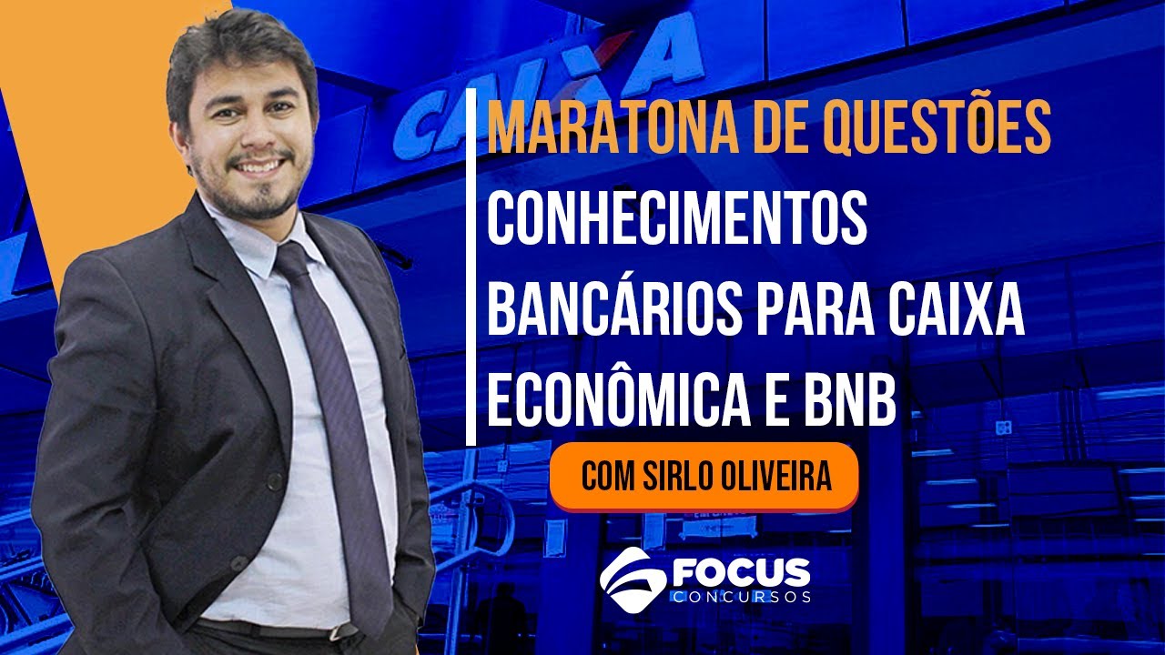 Maratona de Questões de Conhecimentos Bancários  para CAIXA ECONÔMICA e BNB - Focus Concursos