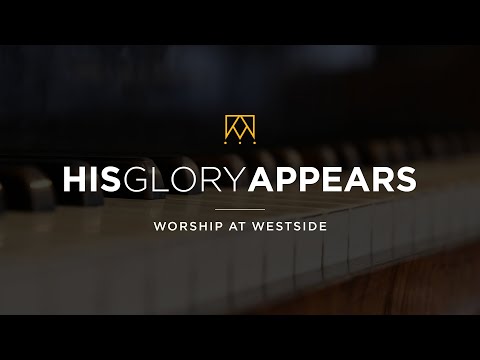 His Glory Appears | Worship At Westside Kings Church