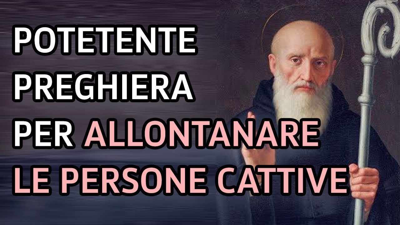 Preghiera a San Benedetto per allontanare le persone cattive
