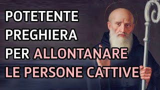 Preghiera a San Benedetto per allontanare le persone cattive