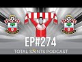 Total Saints Podcast - Episode 274 #SaintsFC