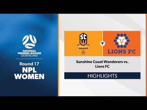 NPL Women  Round 17 - Sunshine Coast Wanderers vs. Lions FC Highlights