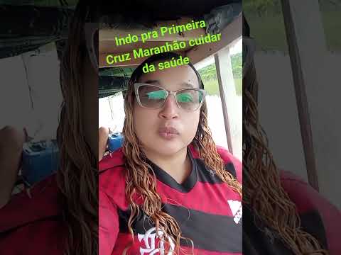 indo pra Primeira Cruz Maranhão cuidar da saúde