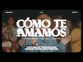 Cómo Te Amamos