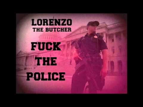 FUCK THE POLICE  (LORENZO THE BUTCHER)