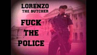 FUCK THE POLICE  (LORENZO THE BUTCHER)