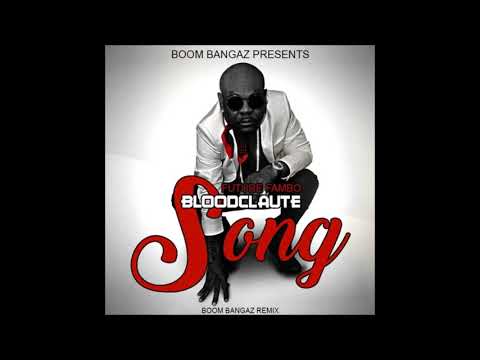 @FutureFamboVEVO - BLOODCLAUTE SONG (BOOM BANGAZ REMIX)