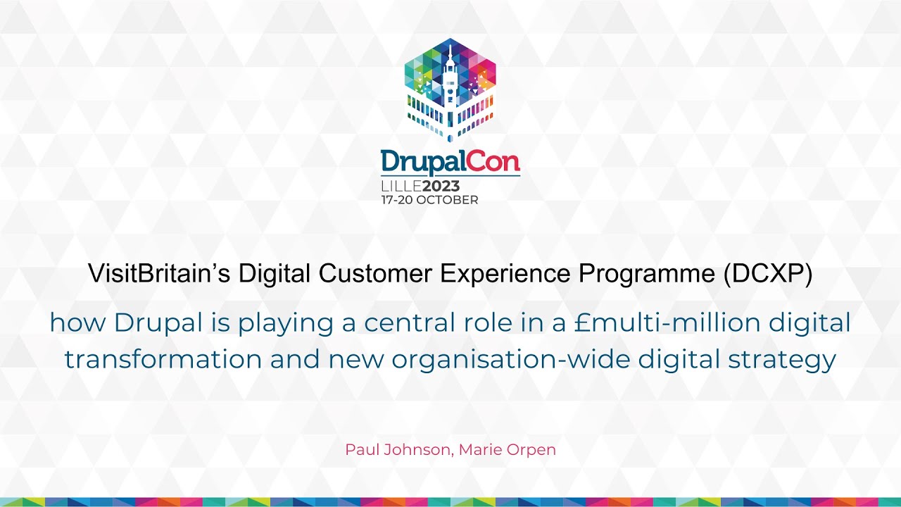 VisitBritain’s Digital Customer Experience Programme (DCXP) - how Drupal is playing a central ...