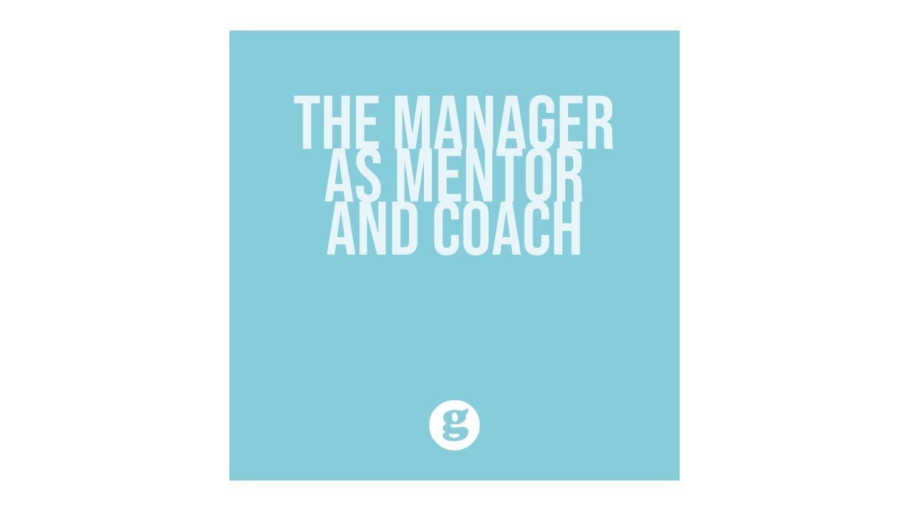 The Manager as Mentor and Coach