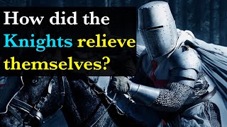How did the knights relieve themselves?