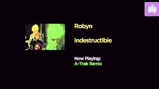 Robyn - Indestructible (A - Trak Remix)