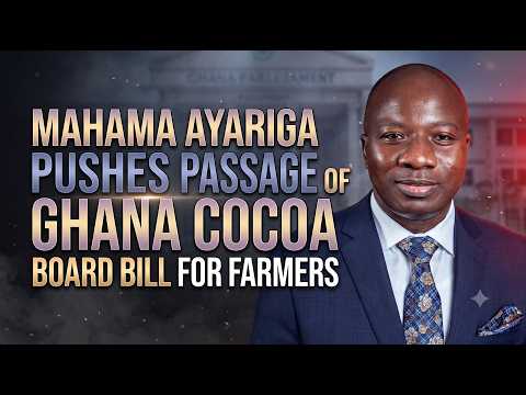 Mahama Ayariga Pushes Urgent Passage of Ghana Cocoa Board Bill for Farmers