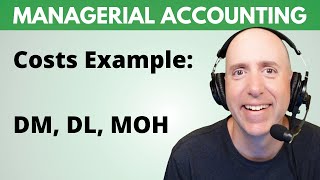 MA3 - Cost Classification Example - Variable vs Fixed, Product vs Period, DM vs DL vs MOH