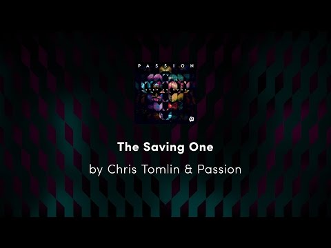 The Saving One - Chris Tomlin & Passion lyric video