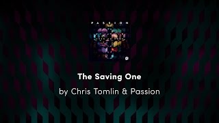 The Saving One - Chris Tomlin &amp; Passion lyric video