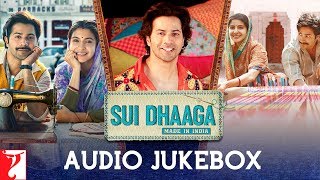 Sui Dhaaga - Made In India | Audio Jukebox |  Anushka Sharma | Varun Dhawan | Anu Malik
