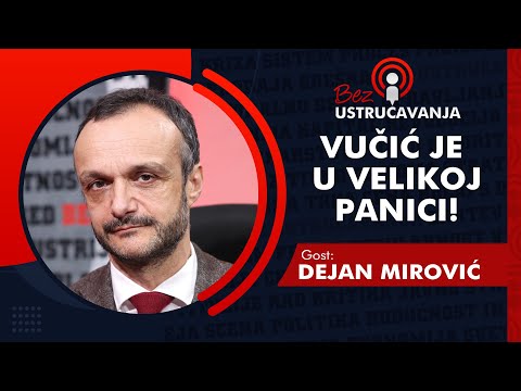 BEZ USTRUČAVANJA - Dejan Mirović: Vučić je u velikoj panici!