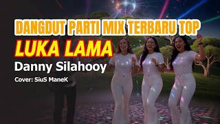 Download lagu DANGDUT PARTI MIX TERBARU TOP//LUKA LAMA//DANNY SILAHOOY //COVER SIUS MANEK mp3