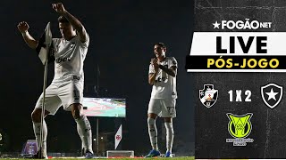 FOGÃONET LIVE: VASCO 1X2 BOTAFOGO (PÓS-JOGO) | 10° RODADA DO CAMPEONATO BRASILEIRO