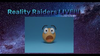 OMG Reality Raiders LIVE!!