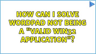 How can I solve WordPad not being a "valid Win32 application"?