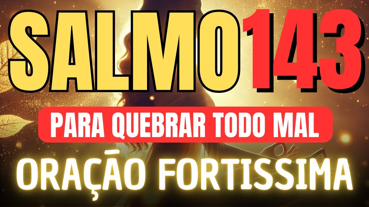 🔴ORAÇÃO COM UNÇÃO DO SALMO 143 para quebrar toda cilada do mal contra seu sucesso de vida