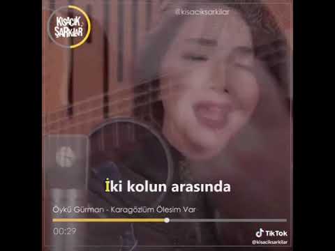 Öykü gürman  kara gözlüm  ölesim  var