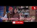 Haye Juliet DIL JIT DOSANJH Latest Pnjabi Songs