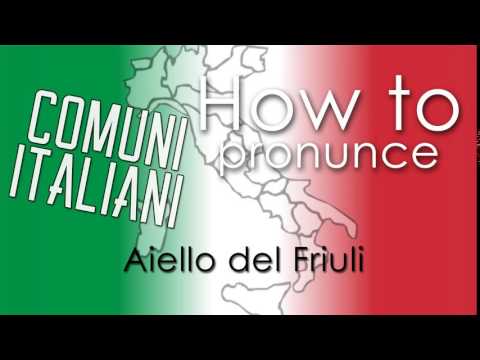 Come si pronuncia [HOW TO PRONOUNCE] - AIELLO DEL FRIULI