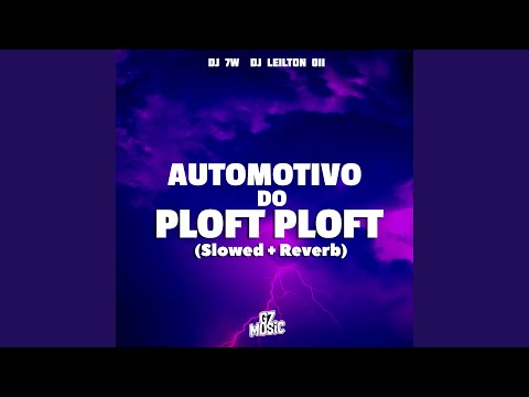 Automotivo do Ploft Ploft (Slowed + Reverb)