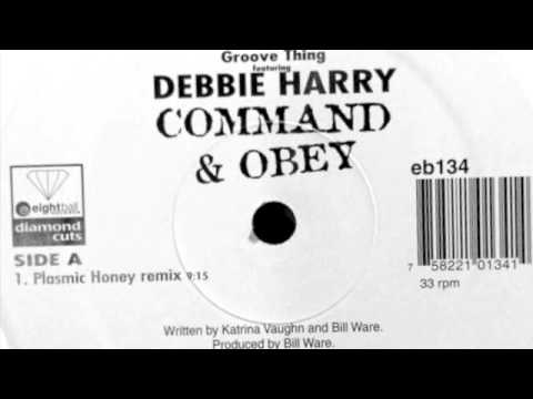 Groove Thing Feat. Debbie Harry - Command & Obey (Plasmic Honey Remix)