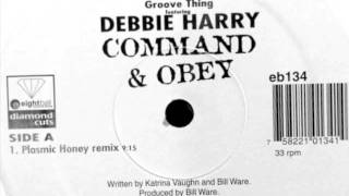 Groove Thing Feat. Debbie Harry - Command & Obey (Plasmic Honey Remix)