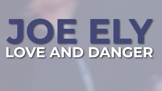 Joe Ely -  Love And Danger (Official Audio)