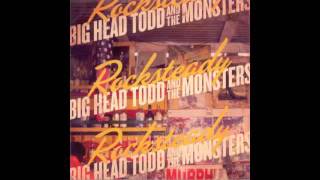 I Hate It When You&#39;re Gone // Big Head Todd &amp; the Monsters // Rocksteady (2010)