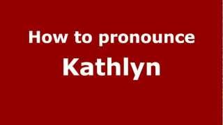 How to pronounce Kathlyn