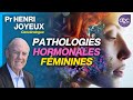 Les PATHOLOGIES hormonales féminines - Pr Henri JOYEUX