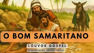 O Bom Samaritano - Louvor Gospel - Interpretação Ananda Freitas