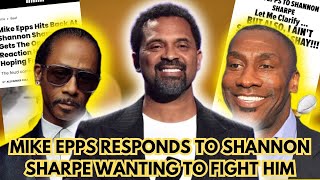 Mike Epps responds to Shannon Sharpe going off on him! : I'm gonna see You, I don't be FIGHTING“