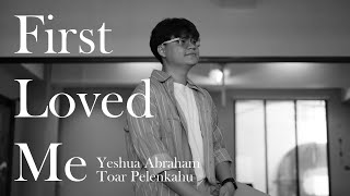 First Loved Me (Feat. Yeshua Abraham) Toar Pelenkahu