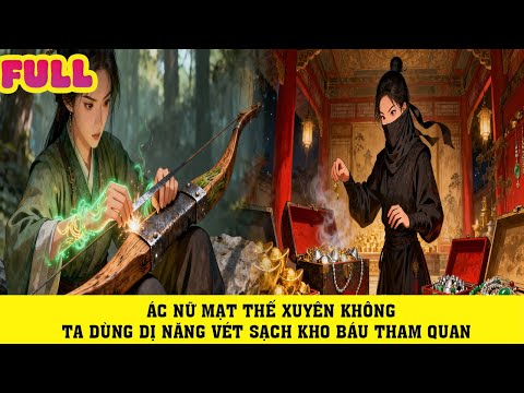 TRUYỆN AUDIO | ÁC NỮ MẠT THẾ XUYÊN KHÔNG TA DÙNG DỊ NĂNG VÉT SẠCH KHO BÁU THAM QUAN |P1