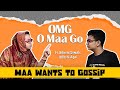 OMG O Maa Go Maa Wants To Gossip