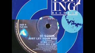OI SONIK  Just Let Your Body Ride Sonik Mix